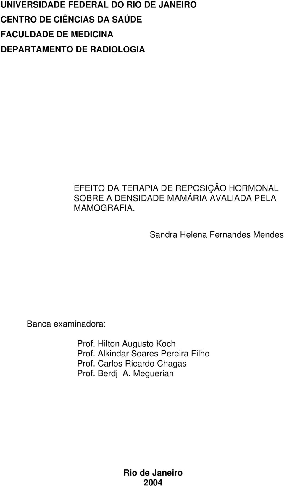 AVALIADA PELA MAMOGRAFIA. Sandra Helena Fernandes Mendes Banca examinadora: Prof.