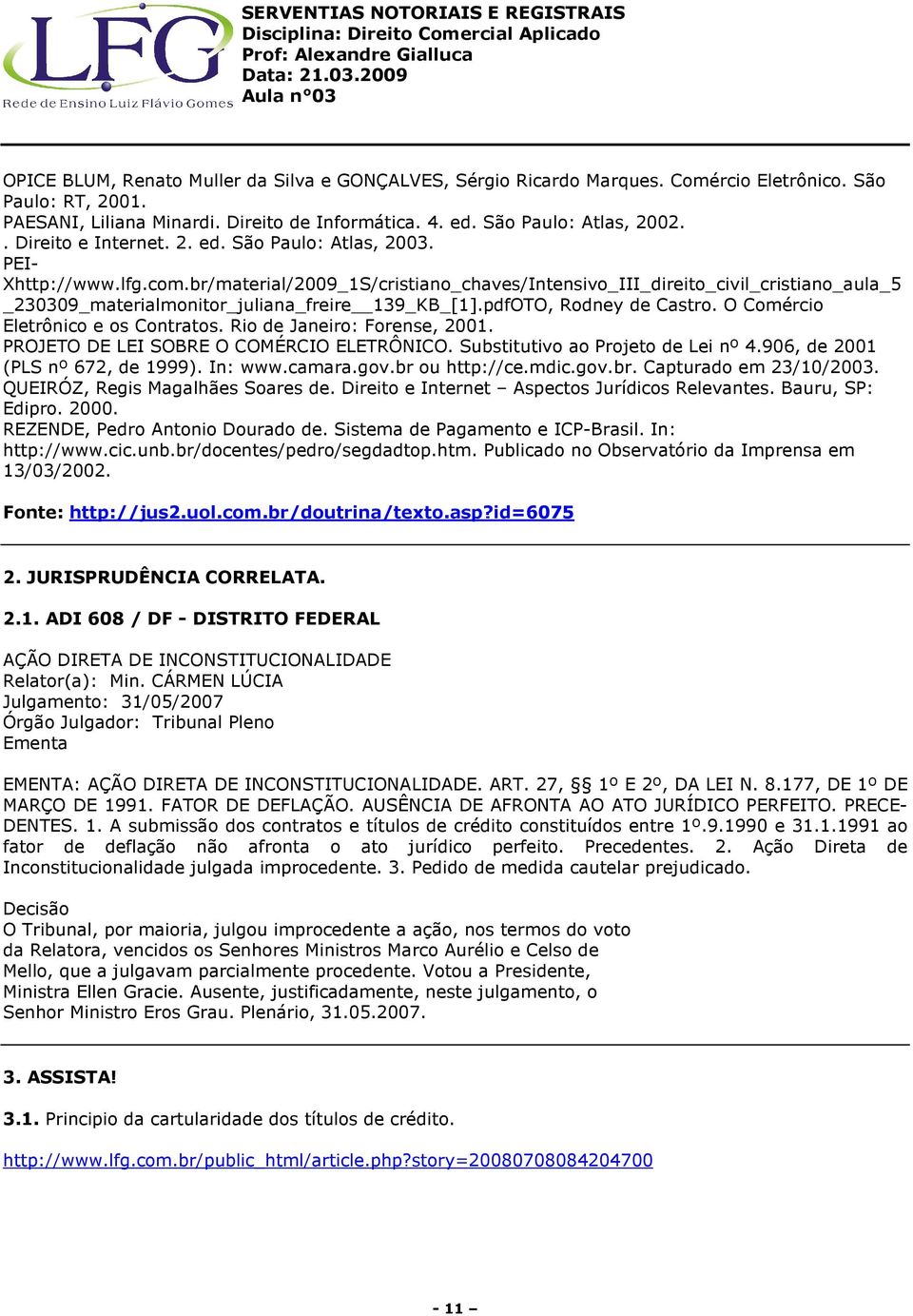 br/material/2009_1S/cristiano_chaves/Intensivo_III_direito_civil_cristiano_aula_5 _230309_materialmonitor_juliana_freire 139_KB_[1].pdfOTO, Rodney de Castro. O Comércio Eletrônico e os Contratos.