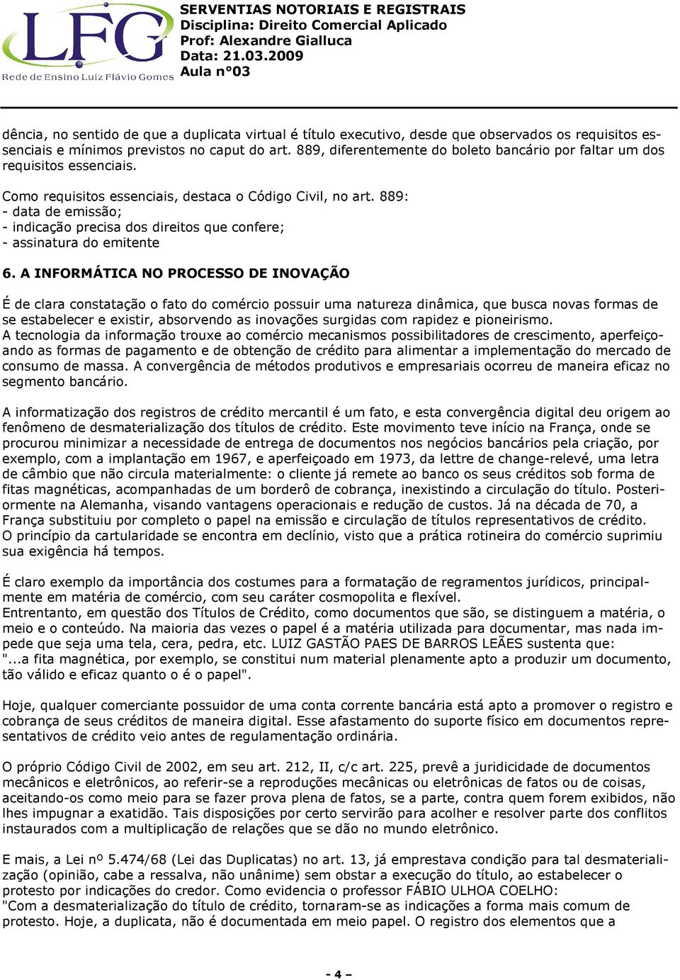 889: - data de emissão; - indicação precisa dos direitos que confere; - assinatura do emitente 6.