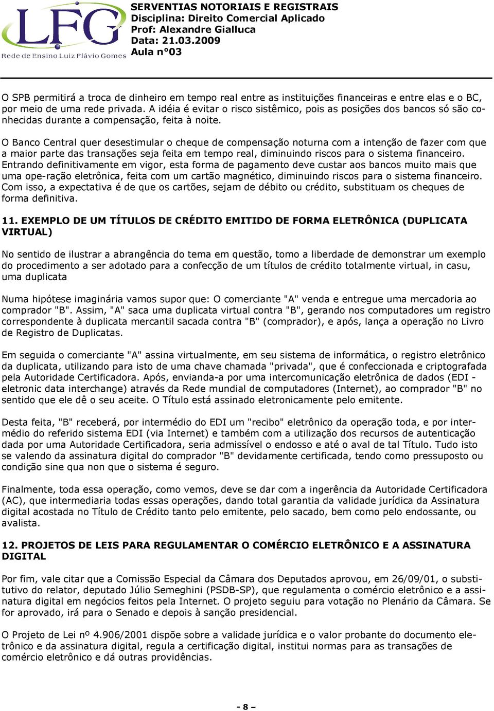 O Banco Central quer desestimular o cheque de compensação noturna com a intenção de fazer com que a maior parte das transações seja feita em tempo real, diminuindo riscos para o sistema financeiro.