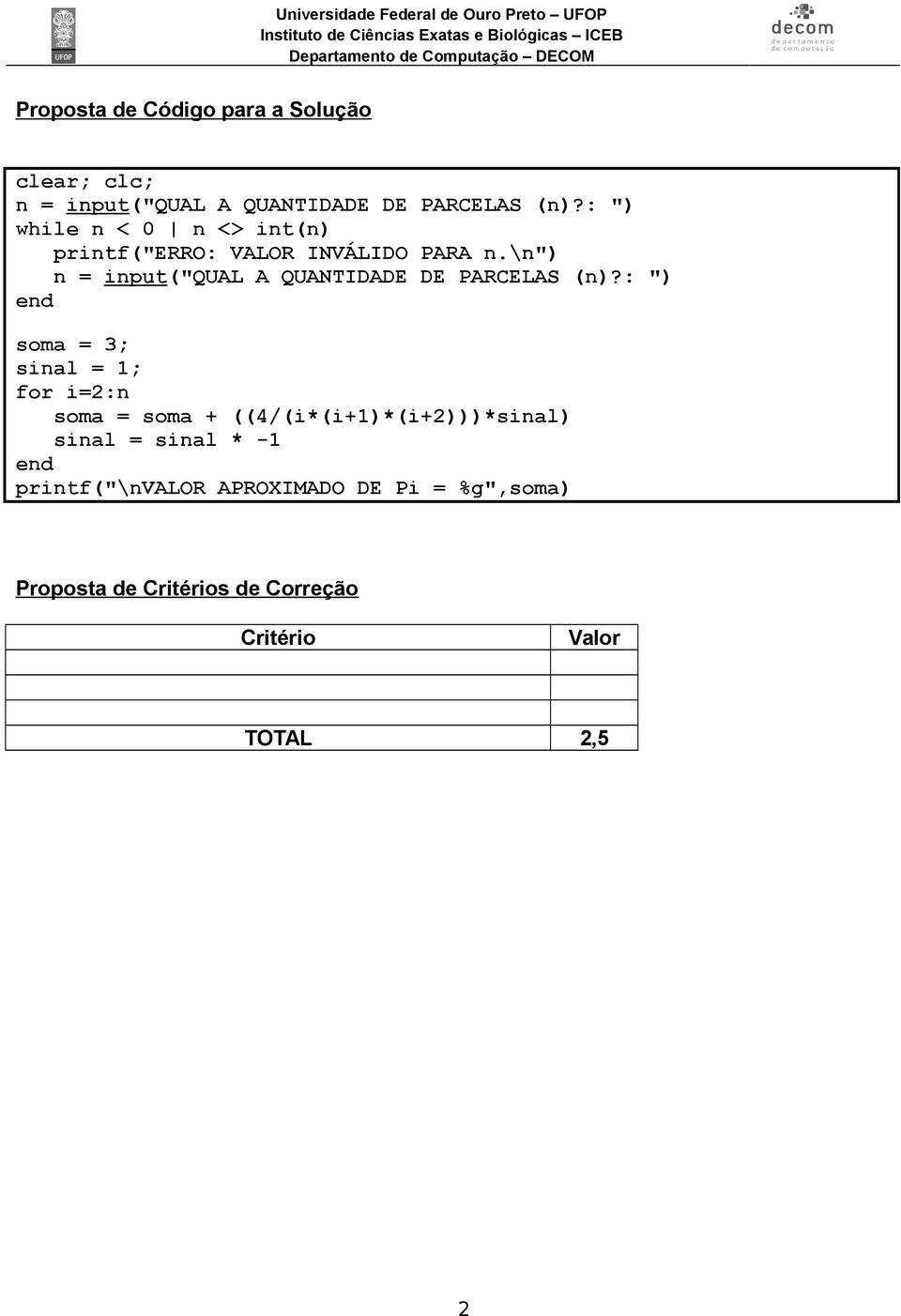 \n") n = input("qual A QUANTIDADE DE PARCELAS (n)?