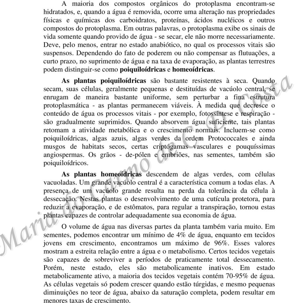 Deve, pelo menos, entrar no estado anabiótico, no qual os processos vitais são suspensos.