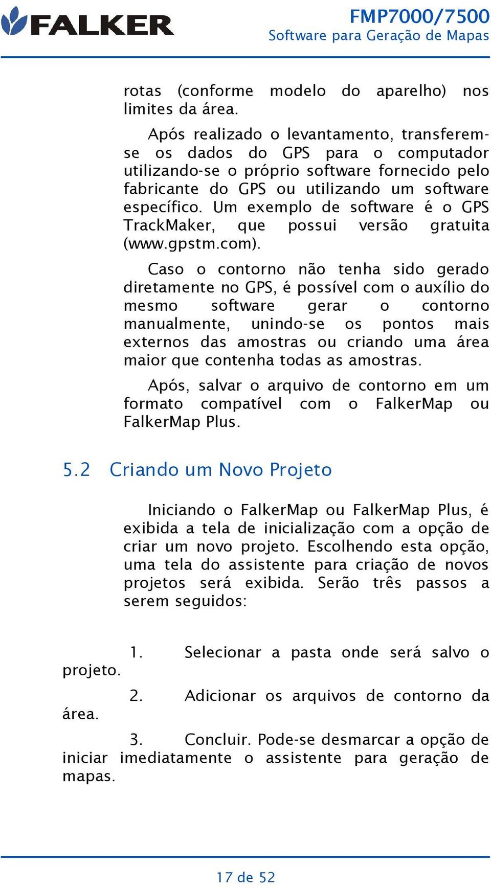 específico. Um exemplo de software é o GPS TrackMaker, que possui versão gratuita (www.gpstm.com).