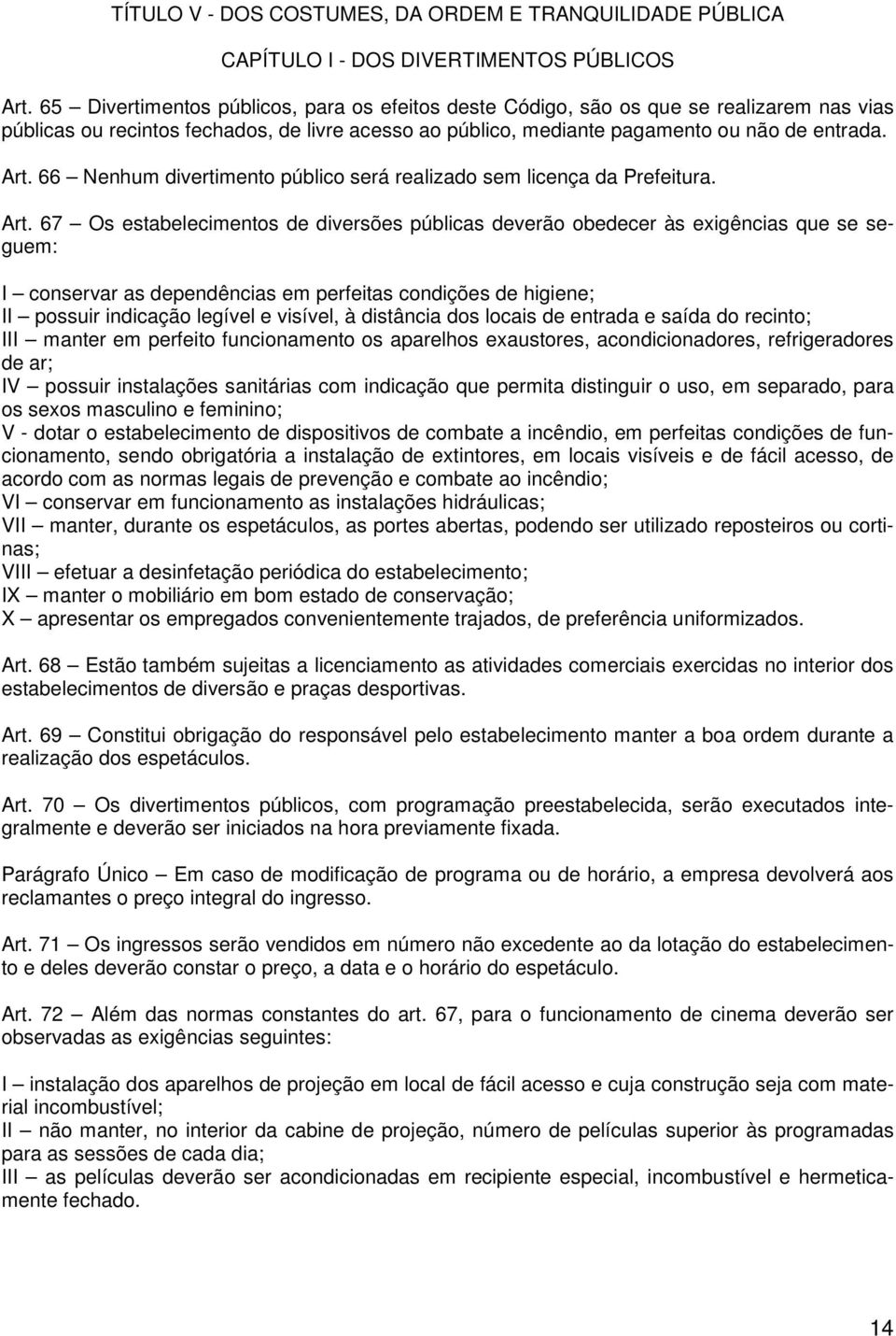 66 Nenhum divertimento público será realizado sem licença da Prefeitura. Art.