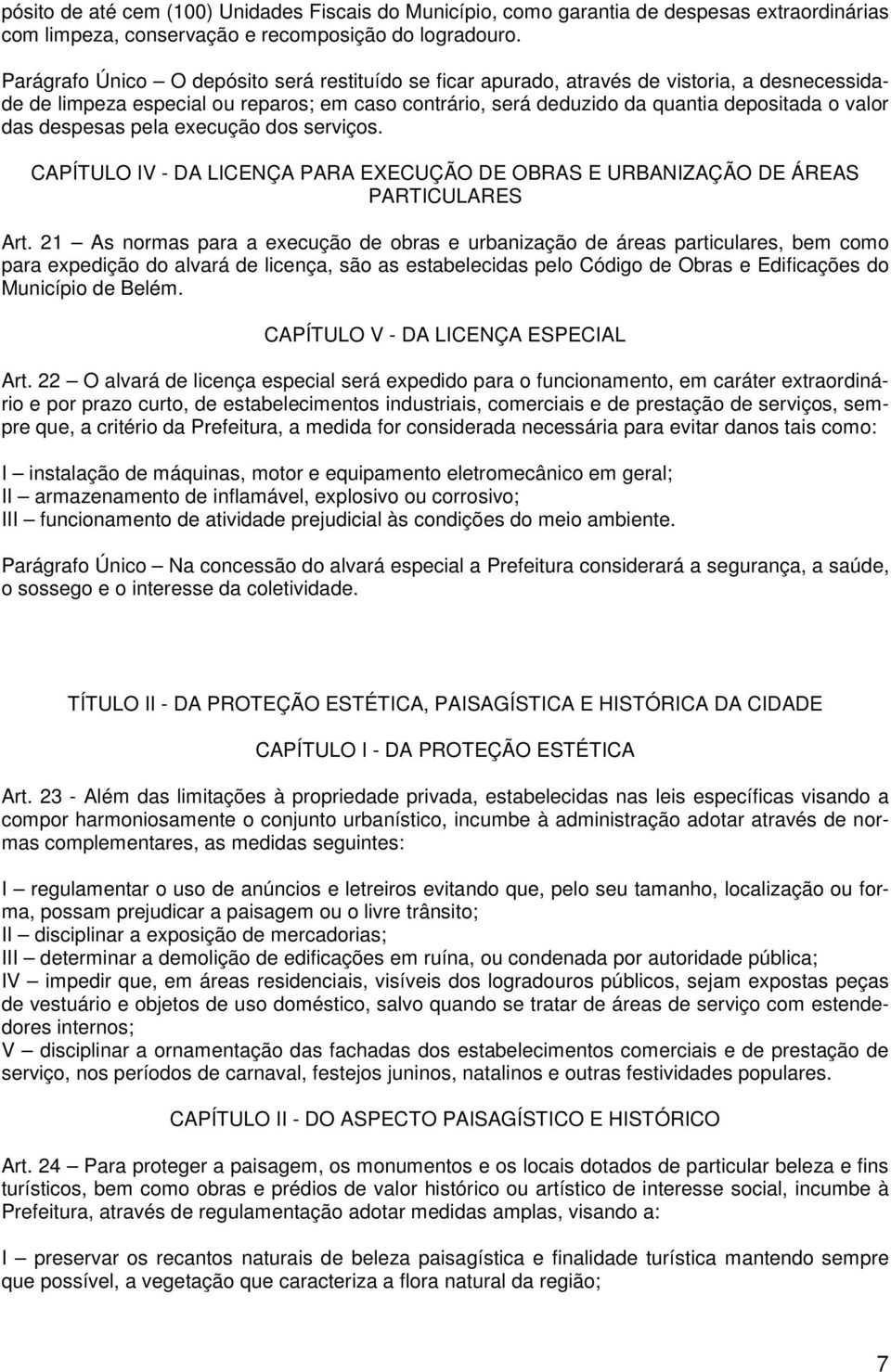 despesas pela execução dos serviços. CAPÍTULO IV - DA LICENÇA PARA EXECUÇÃO DE OBRAS E URBANIZAÇÃO DE ÁREAS PARTICULARES Art.