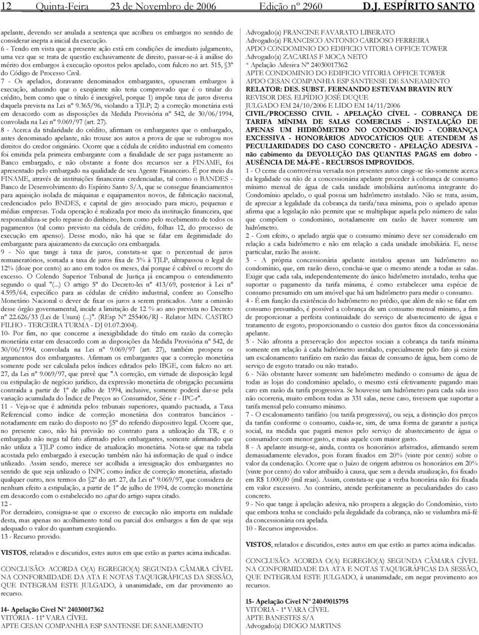 opostos pelos apelado, com fulcro no art. 515, 3º do Código de Processo Civil.