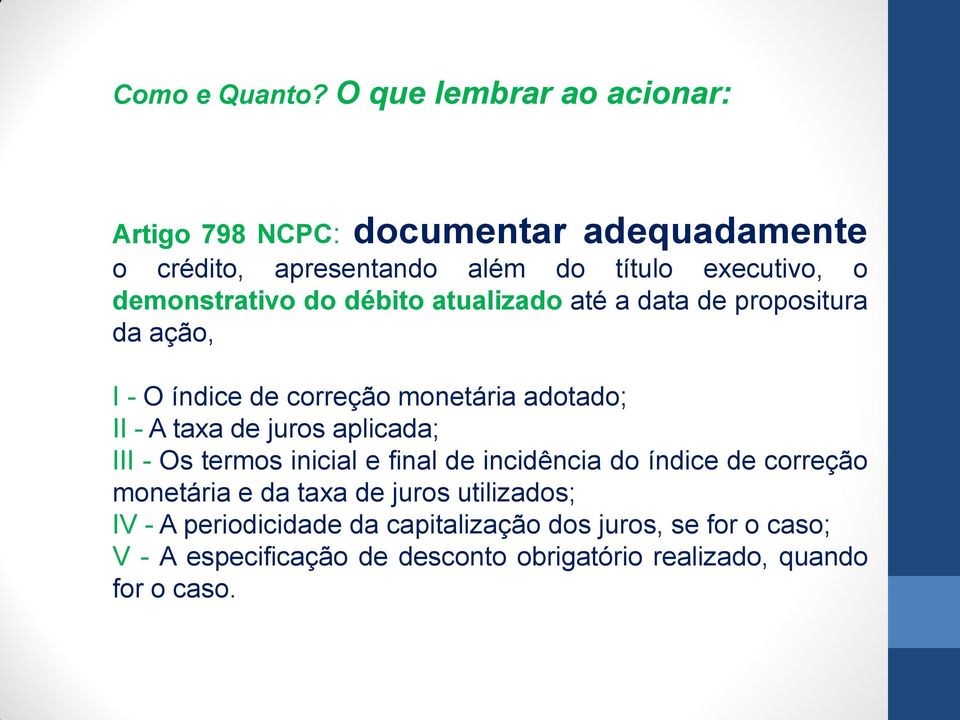 demonstrativo do débito atualizado até a data de propositura da ação, I - O índice de correção monetária adotado; II - A taxa de