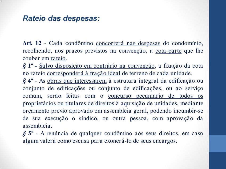 4º - As obras que interessarem à estrutura integral da edificação ou conjunto de edificações ou conjunto de edificações, ou ao serviço comum, serão feitas com o concurso pecuniário de todos os