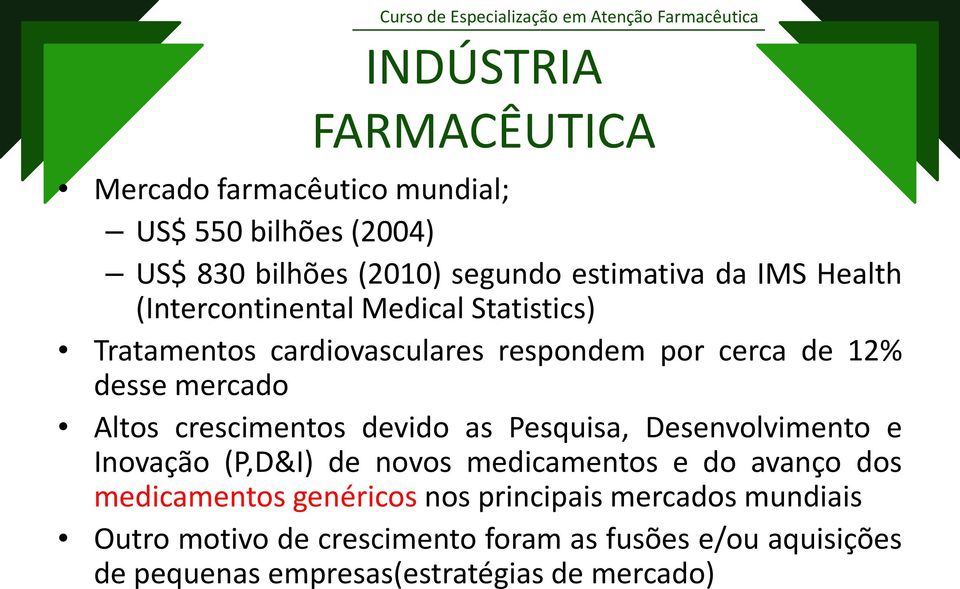 crescimentos devido as Pesquisa, Desenvolvimento e Inovação (P,D&I) de novos medicamentos e do avanço dos medicamentos