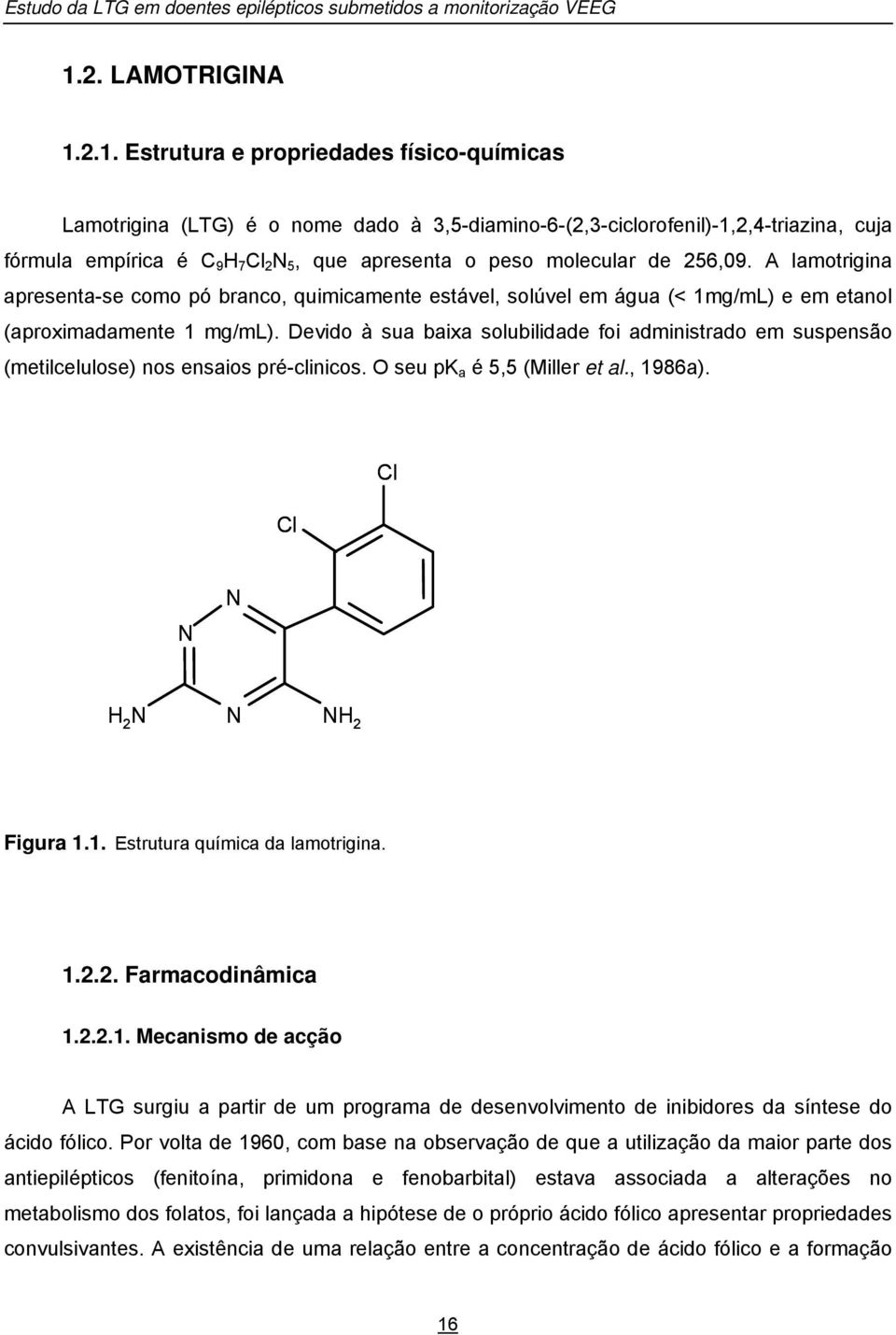 2.1. Estrutura e propriedades físico-químicas Lamotrigina (LTG) é o nome dado à 3,5-diamino-6-(2,3-ciclorofenil)-1,2,4-triazina, cuja fórmula empírica é C 9 H 7 Cl 2 N 5, que apresenta o peso