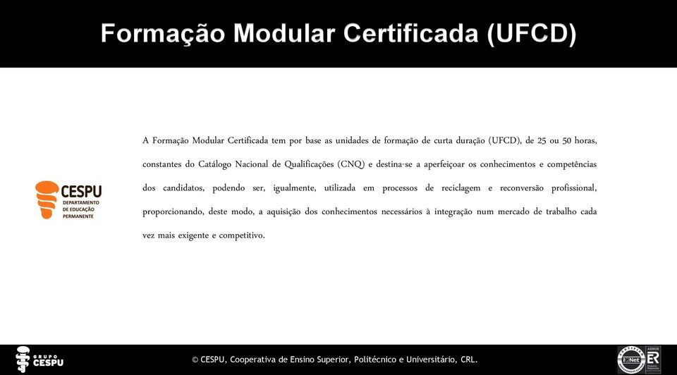 competências dos candidatos, podendo ser, igualmente, utilizada em processos de reciclagem e reconversão profissional,