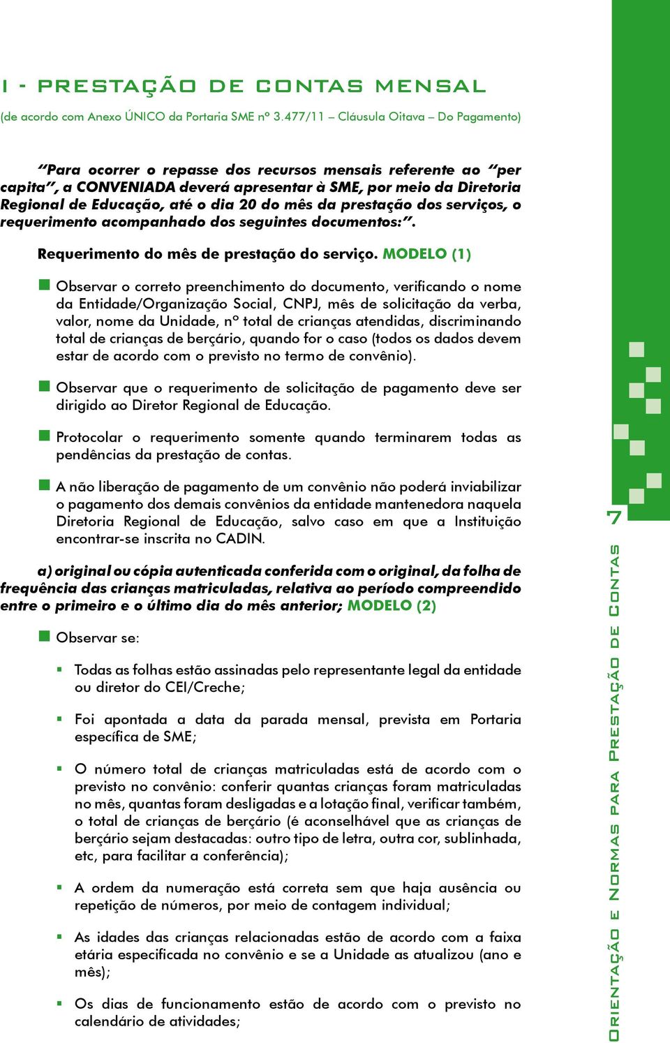 20 do mês da prestação dos serviços, o requerimento acompanhado dos seguintes documentos:. Requerimento do mês de prestação do serviço.