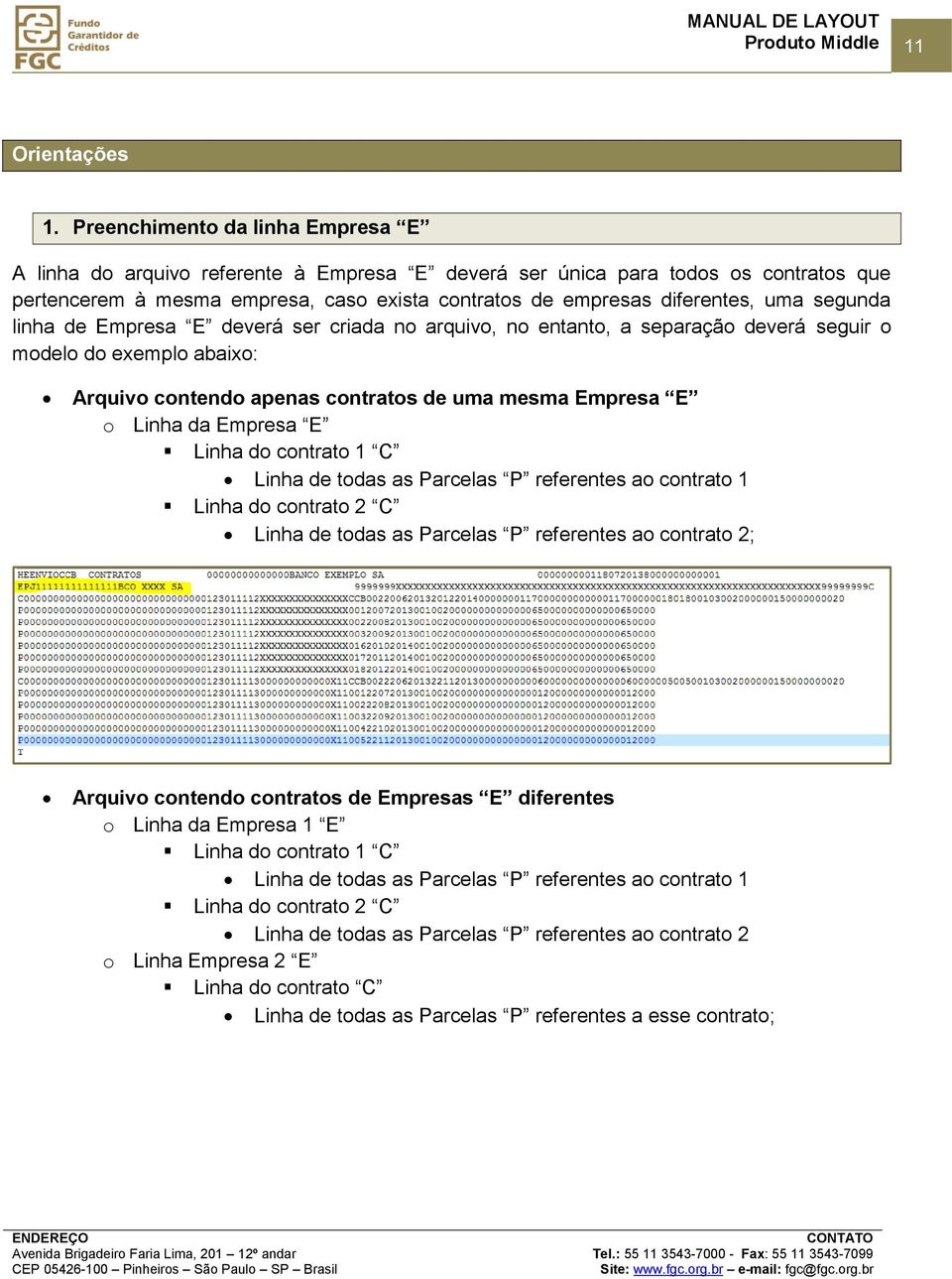 segunda linha de Empresa E deverá ser criada no arquivo, no entanto, a separação deverá seguir o modelo do exemplo abaixo: contendo apenas contratos de uma mesma Empresa E o Linha da Empresa E Linha