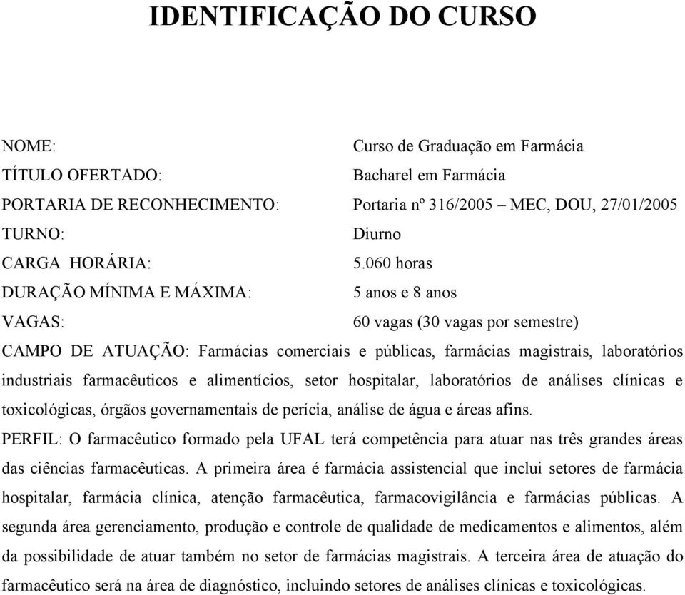 farmacêuticos e alimentícios, setor hospitalar, laboratórios de análises clínicas e toxicológicas, órgãos governamentais de perícia, análise de água e áreas afins.