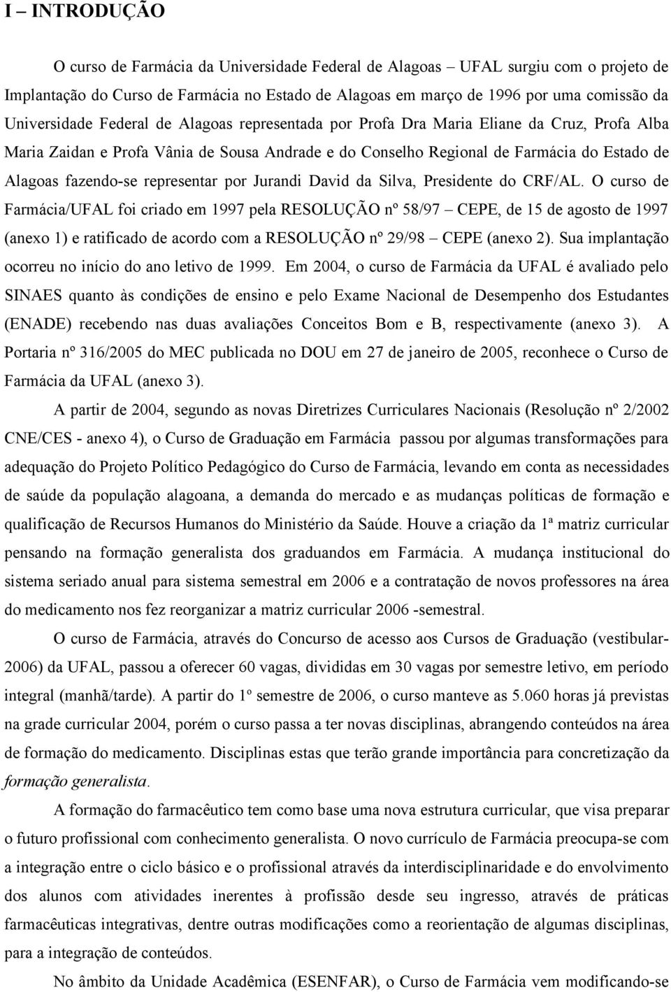 fazendo-se representar por Jurandi David da Silva, Presidente do CRF/AL.