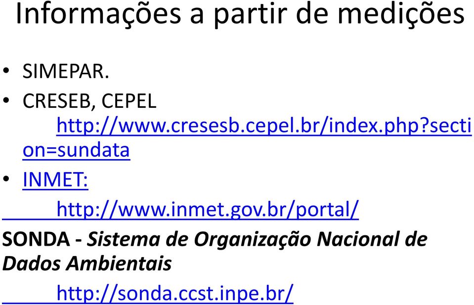 secti on=sundata INMET: http://www.inmet.gov.