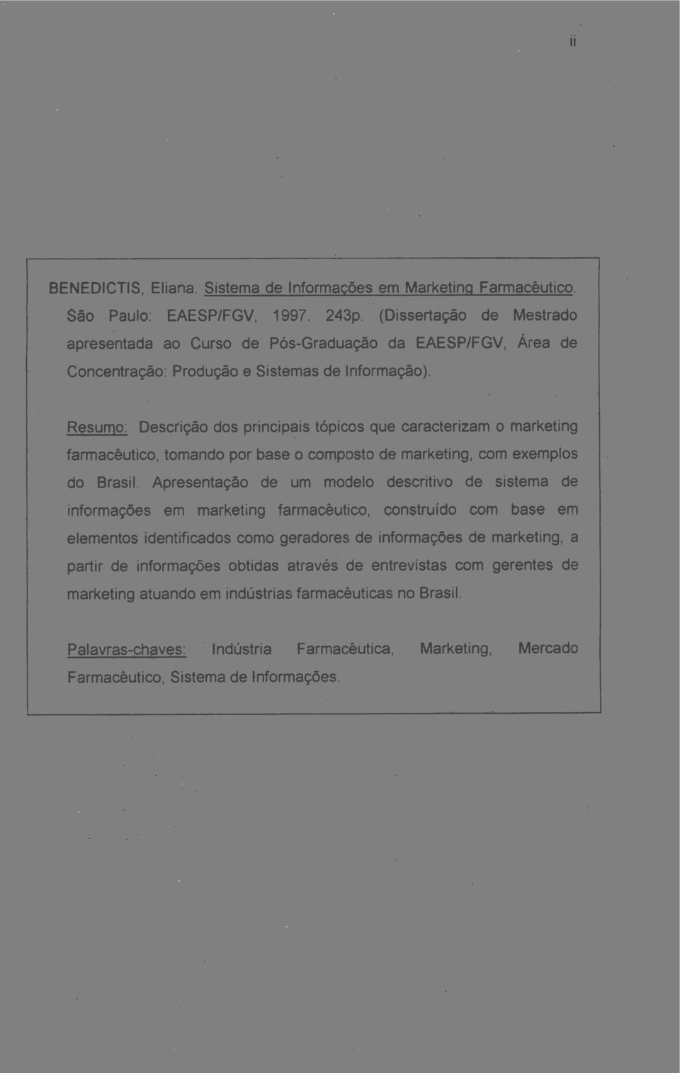 Resumo: Descrição dos principais tópicos que caracterizam o marketing farmacêutico, tomando por base o composto de marketing, com exemplos do Brasil.