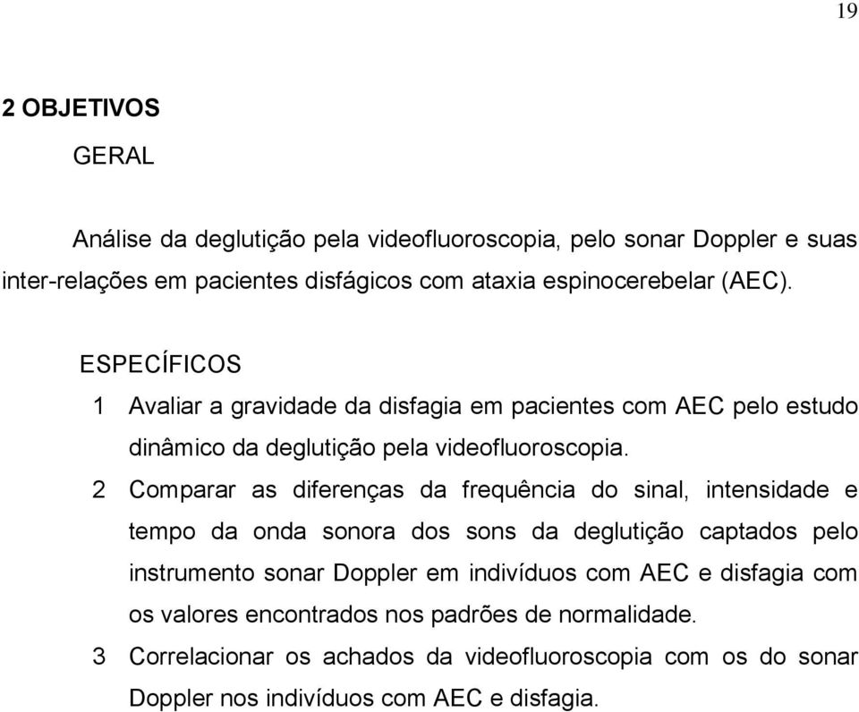 2 Comparar as diferenças da frequência do sinal, intensidade e tempo da onda sonora dos sons da deglutição captados pelo instrumento sonar Doppler em