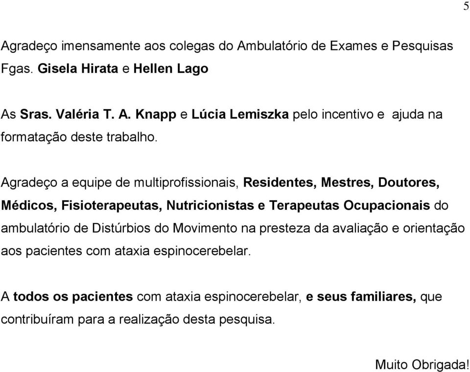 ambulatório de Distúrbios do Movimento na presteza da avaliação e orientação aos pacientes com ataxia espinocerebelar.