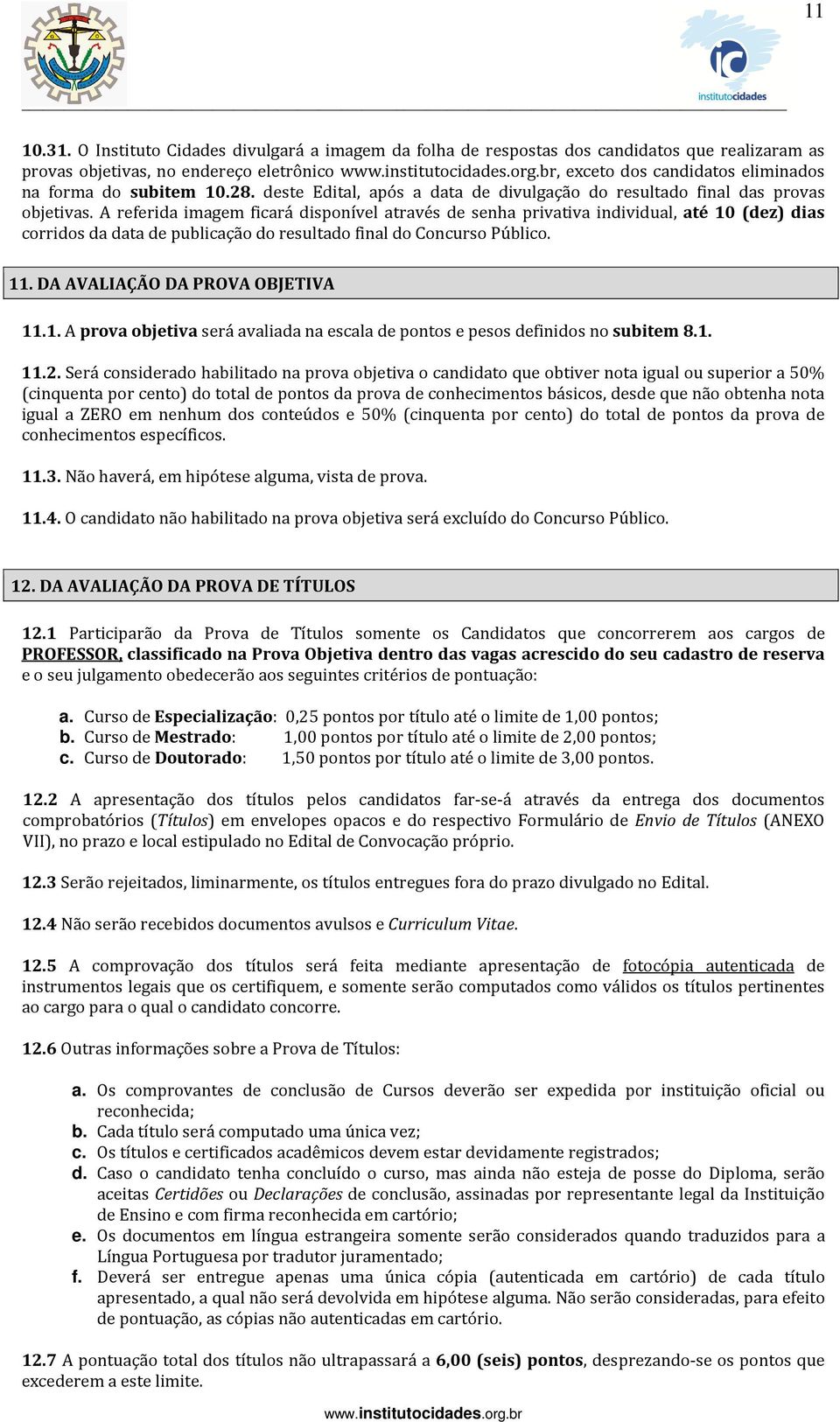 deste Edital, após a data de divulgação do resultado final das provas objetivas.