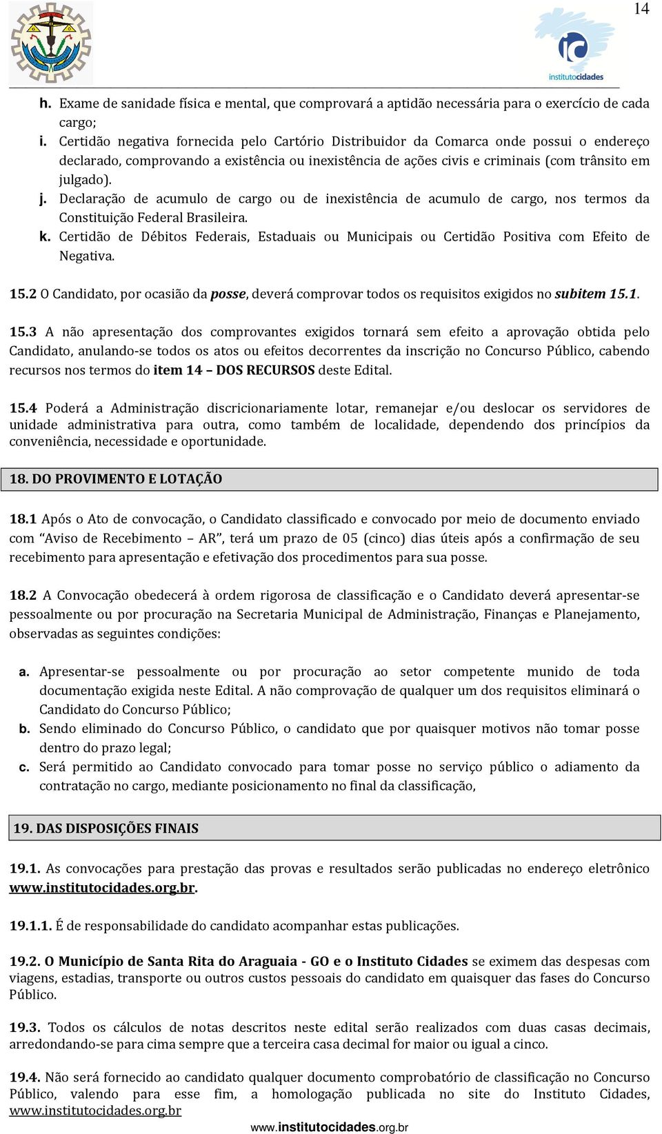 lgado). j. Declaração de acumulo de cargo ou de inexistência de acumulo de cargo, nos termos da Constituição Federal Brasileira. k.