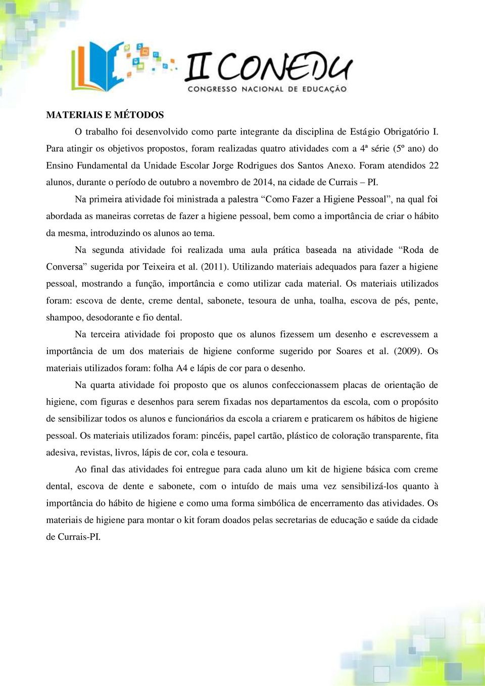 Foram atendidos 22 alunos, durante o período de outubro a novembro de 2014, na cidade de Currais PI.