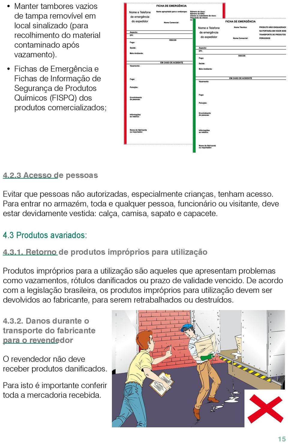 3 Acesso de pessoas Evitar que pessoas não autorizadas, especialmente crianças, tenham acesso.