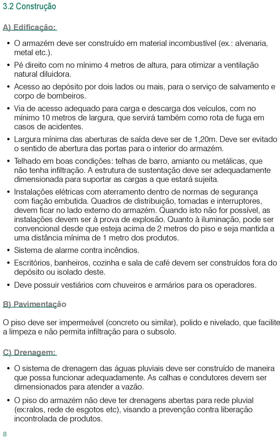 Via de acesso adequado para carga e descarga dos veículos, com no mínimo 10 metros de largura, que servirá também como rota de fuga em casos de acidentes.