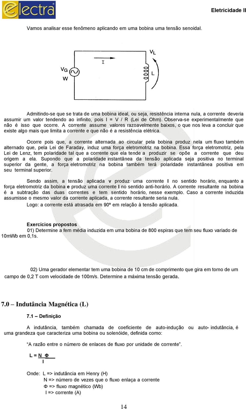 Observa-se experimentalmente que não é isso que ocorre.