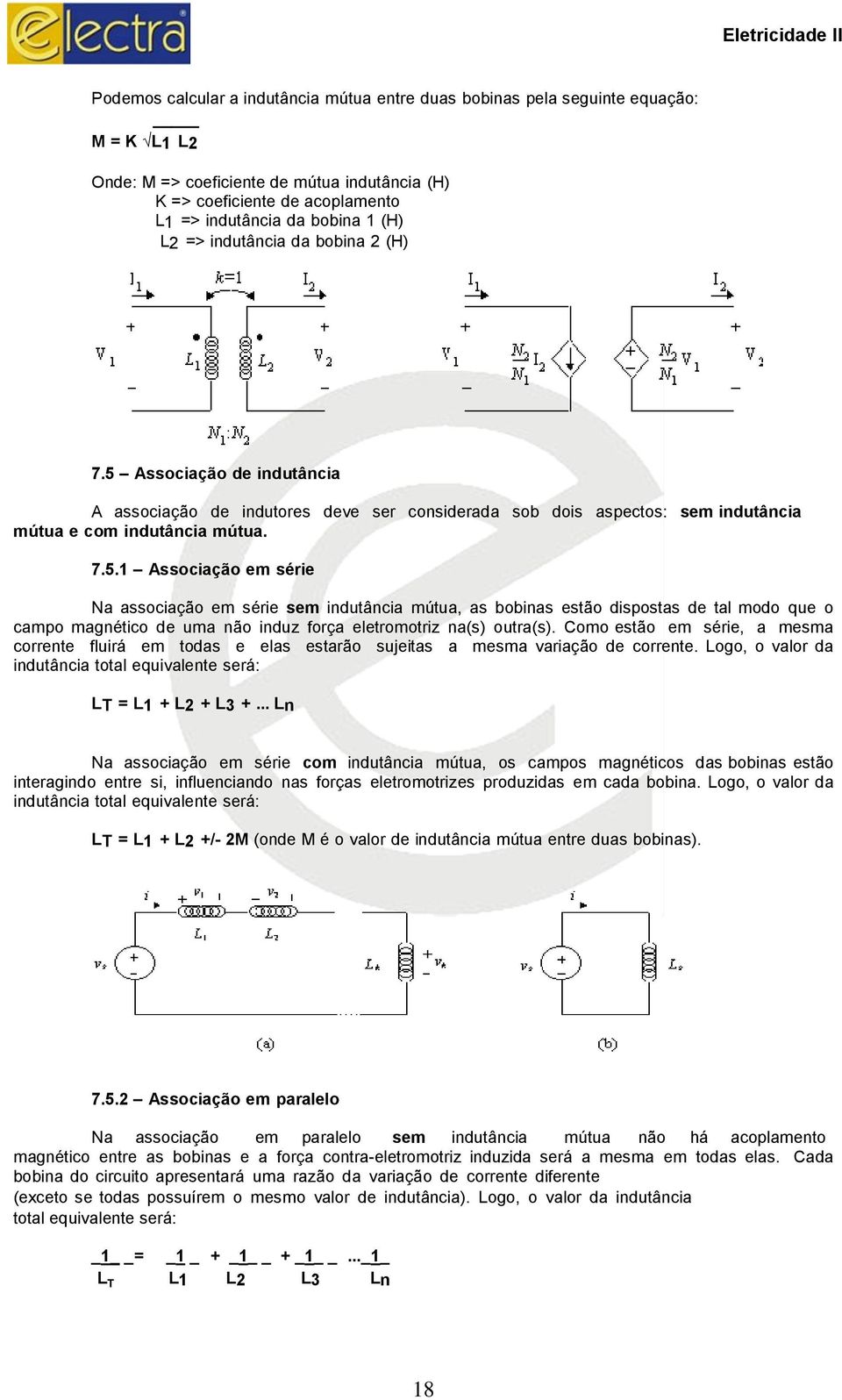 Associação de indutância A associação de indutores deve ser considerada sob dois aspectos: sem indutância mútua e com indutância mútua. 7.5.