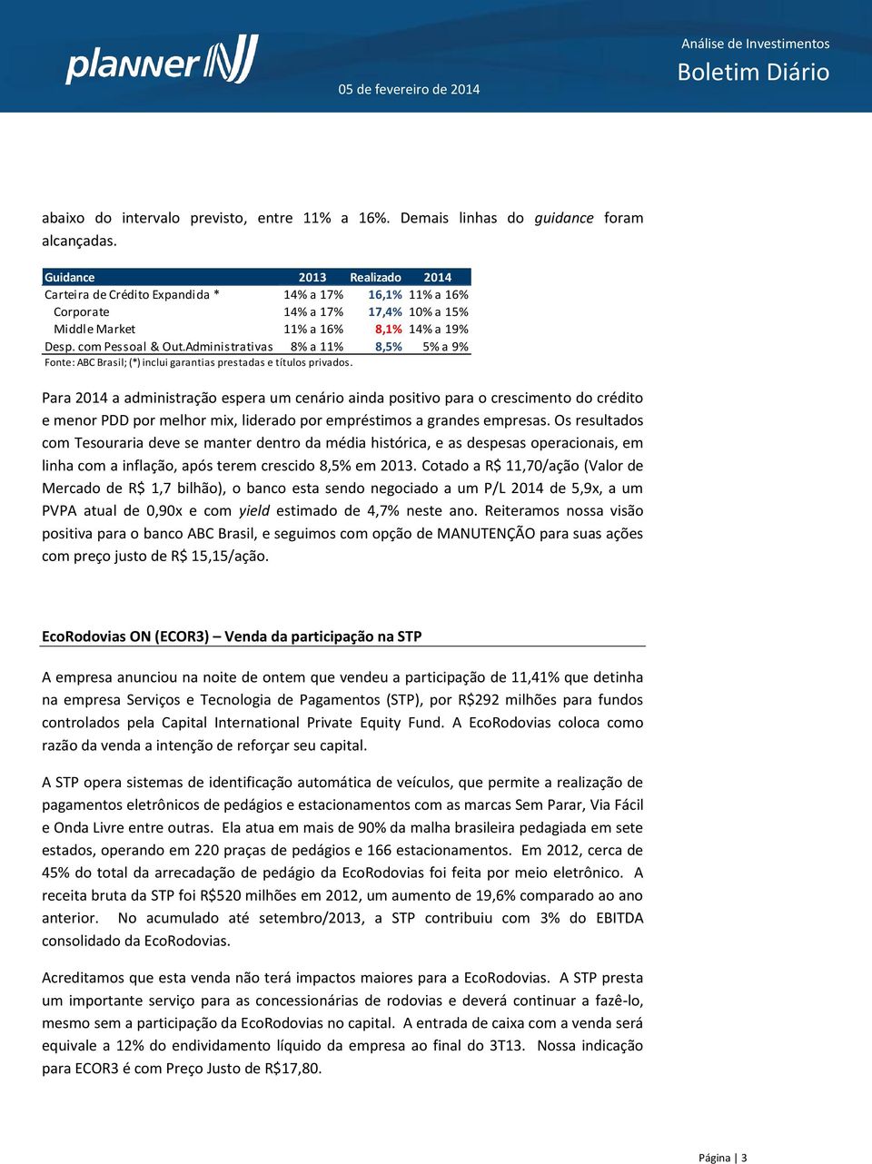 Administrativas 8% a 11% 8,5% 5% a 9% Fonte: ABC Brasil; (*) inclui garantias prestadas e títulos privados.
