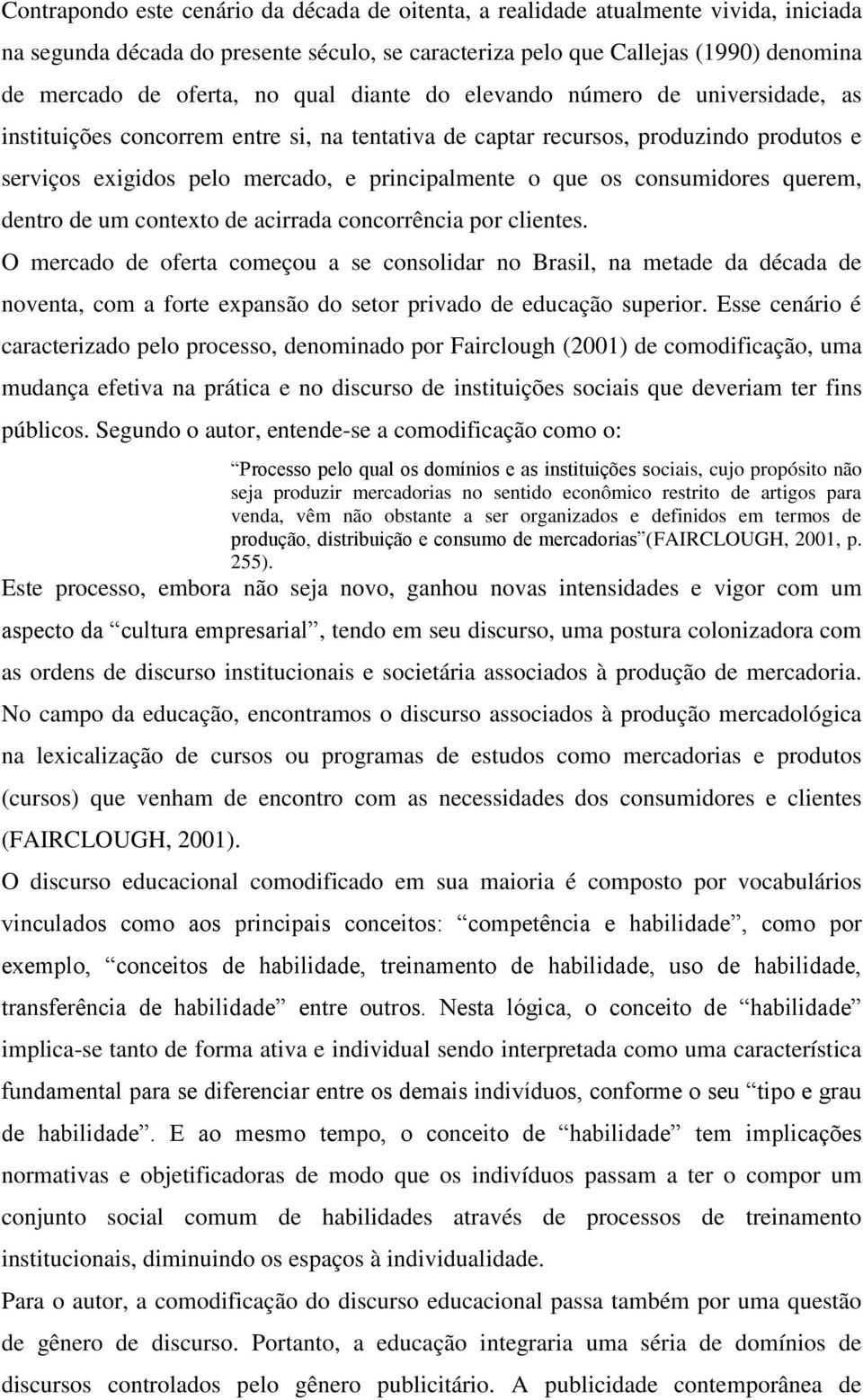 consumidores querem, dentro de um contexto de acirrada concorrência por clientes.