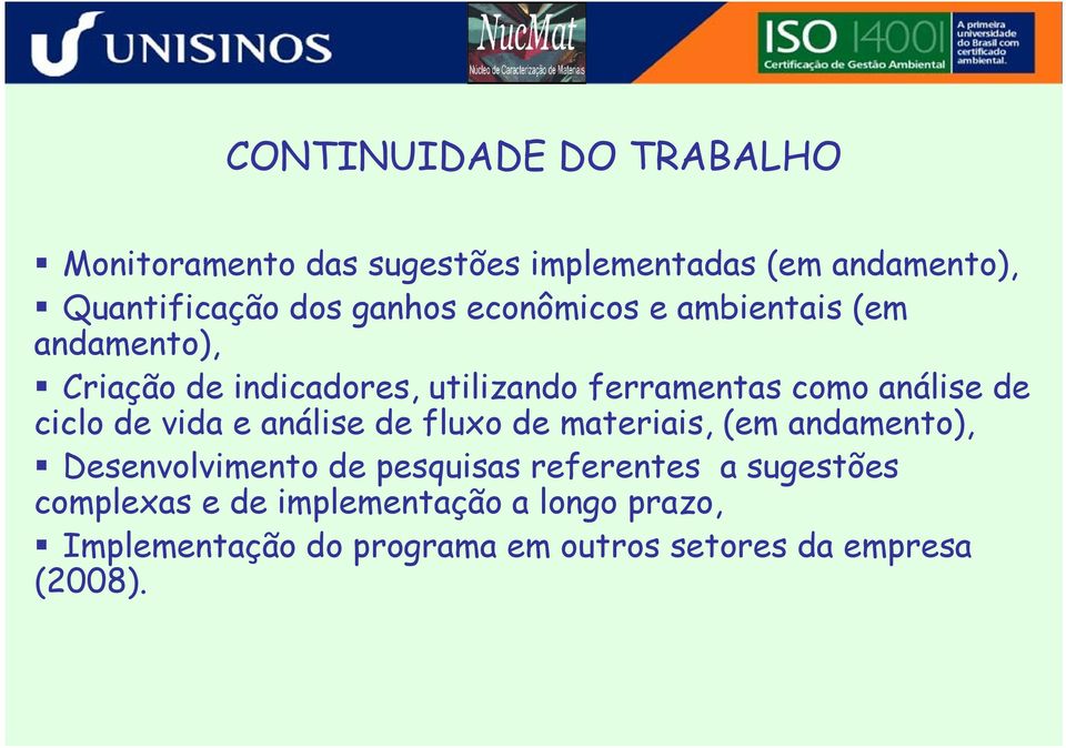 ciclo de vida e análise de fluxo de materiais, (em andamento), Desenvolvimento de pesquisas referentes a