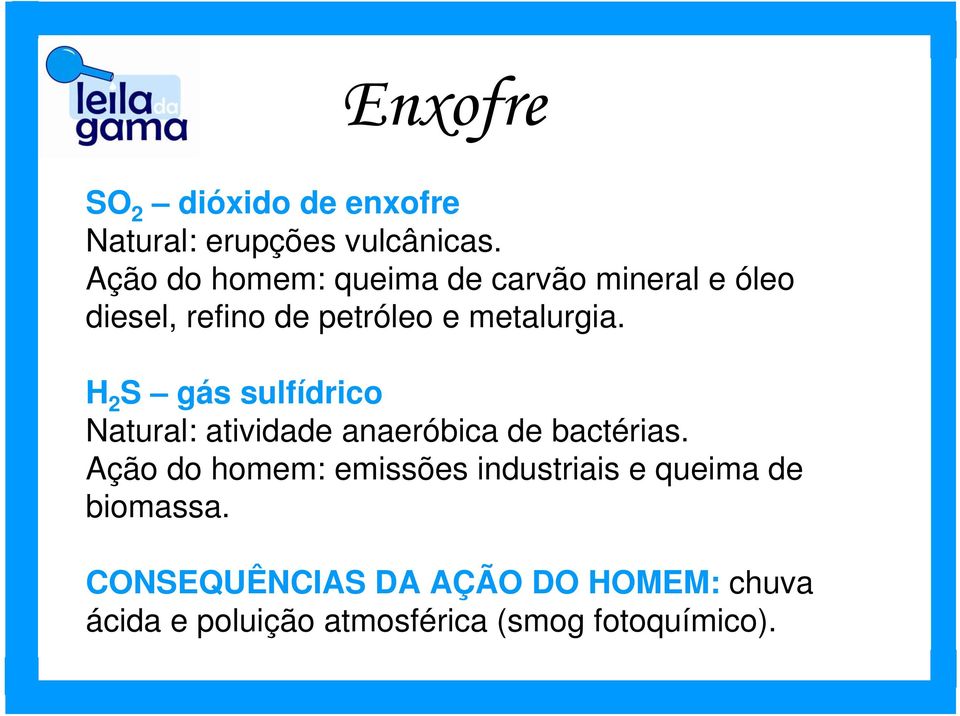 H 2 S gás sulfídrico Natural: atividade anaeróbica de bactérias.