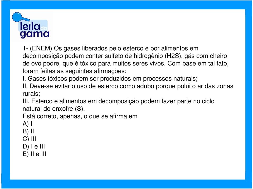 Gases tóxicos podem ser produzidos em processos naturais; II.