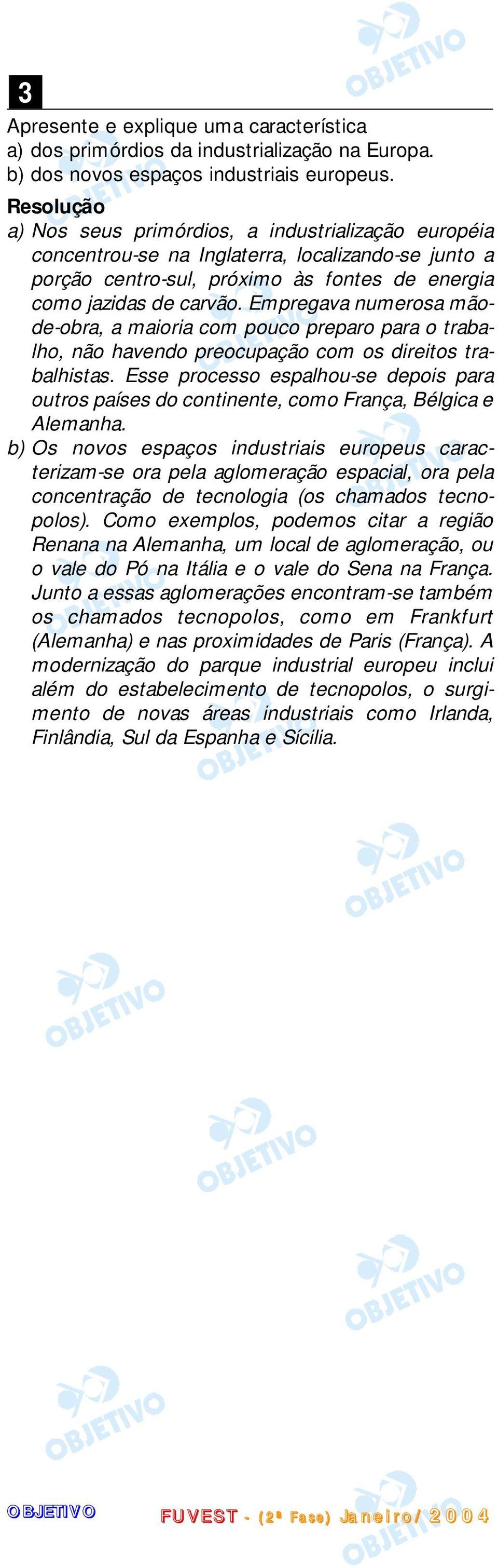 Empregava numerosa mãode-obra, a maioria com pouco preparo para o trabalho, não havendo preocupação com os direitos trabalhistas.