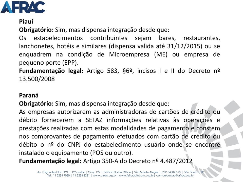 500/2008 Paraná As empresas autorizarem as administradoras de cartões de crédito ou prestações realizadas com estas modalidades de pagamento e constem nos