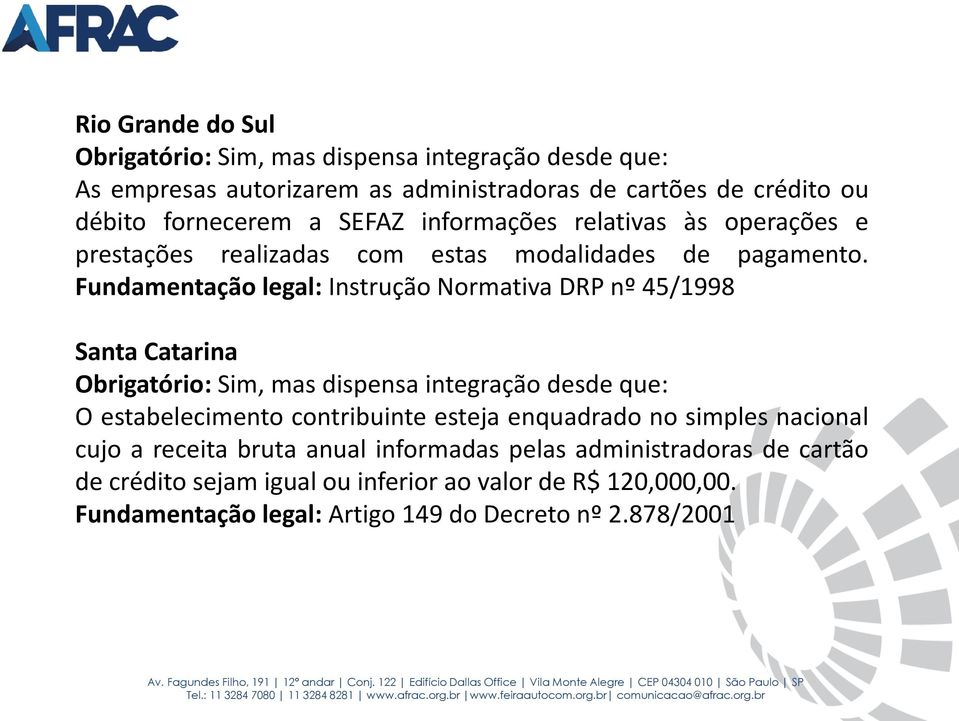 Fundamentação legal: Instrução Normativa DRP nº 45/1998 Santa Catarina O estabelecimento contribuinte esteja