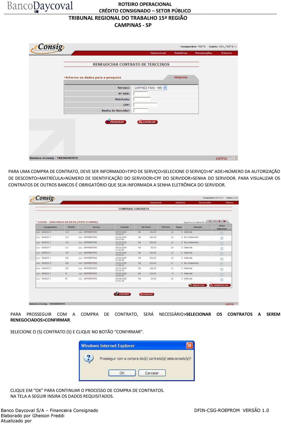 PARA VISUALIZAR OS CONTRATOS DE OUTROS BANCOS É OBRIGATÓRIO QUE SEJA INFORMADA A SENHA ELETRÔNICA DO SERVIDOR.