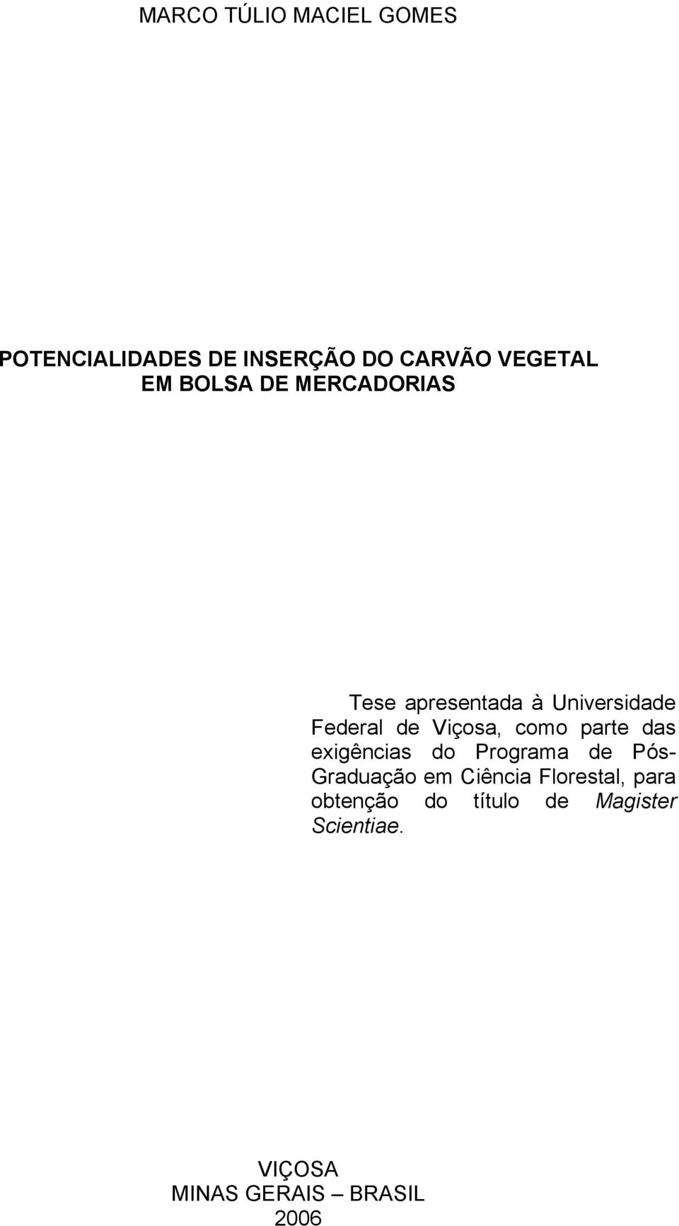 como parte das exigências do Programa de Pós- Graduação em Ciência