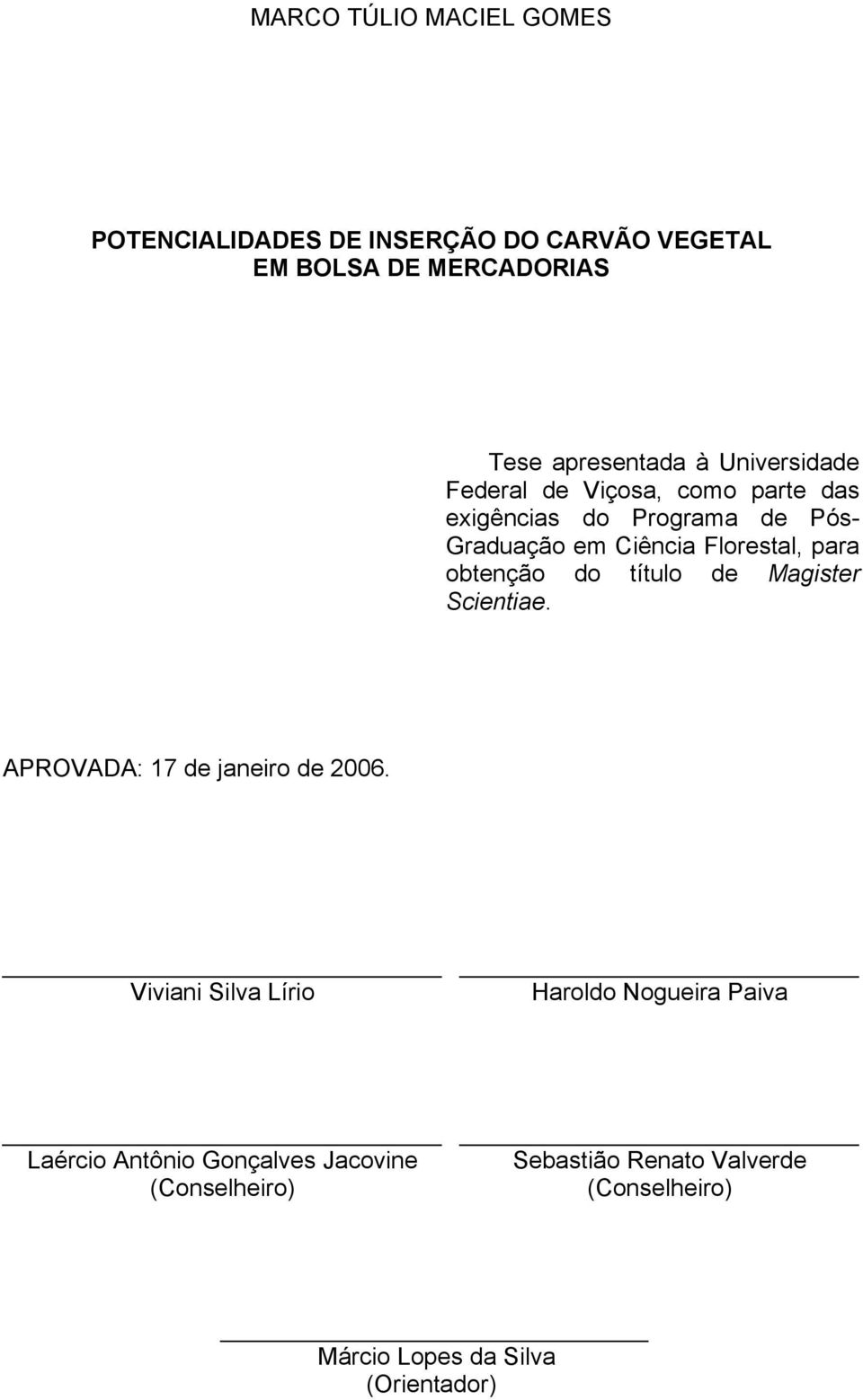 obtenção do título de Magister Scientiae. APROVADA: 17 de janeiro de 2006.