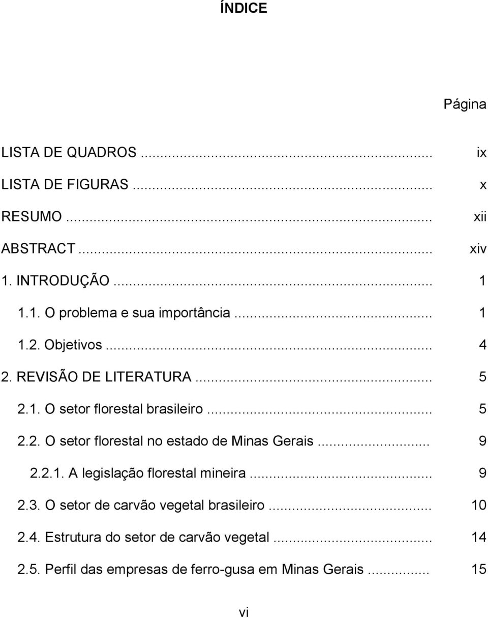 .. 9 2.2.1. A legislação florestal mineira... 9 2.3. O setor de carvão vegetal brasileiro... 10 2.4.