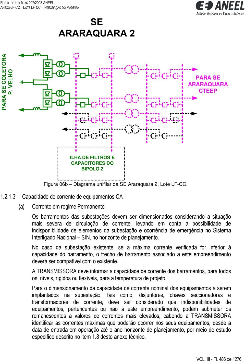 levando em conta a possibilidade de indisponibilidade de elementos da subestação e ocorrência de emergência no Sistema Interligado Nacional SIN, no horizonte de planejamento.