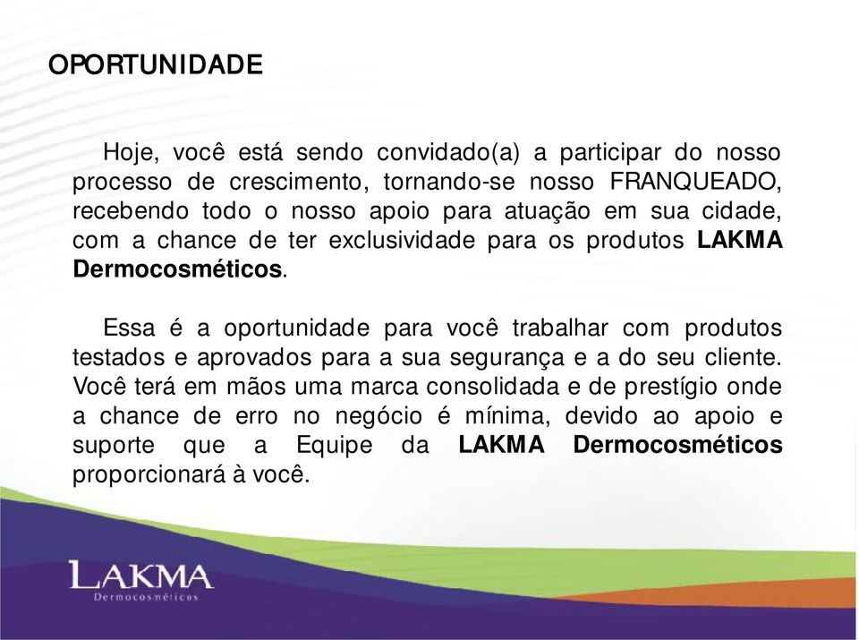 Essa é a oportunidade para você trabalhar com produtos testados e aprovados para a sua segurança e a do seu cliente.