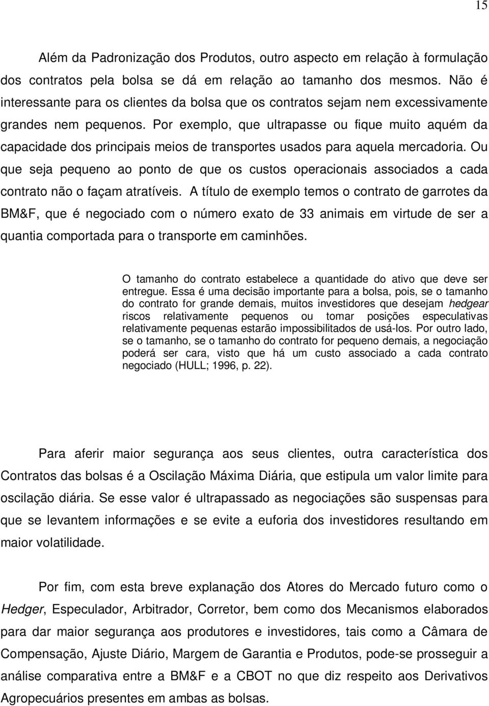 Por exemplo, que ultrapasse ou fique muito aquém da capacidade dos principais meios de transportes usados para aquela mercadoria.