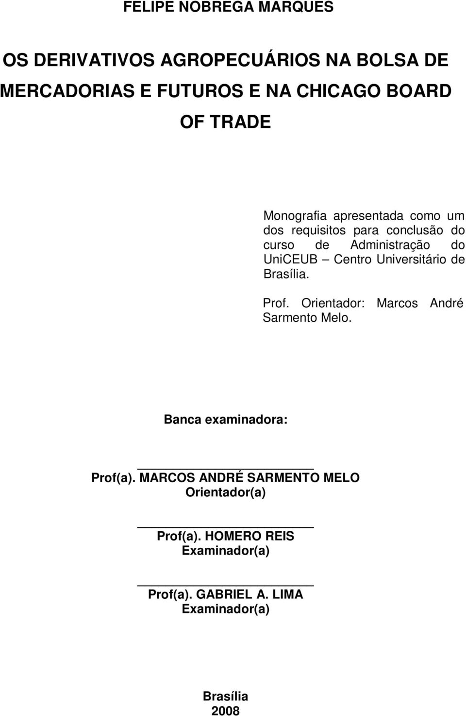 Universitário de Brasília. Prof. Orientador: Marcos André Sarmento Melo. Banca examinadora: Prof(a).