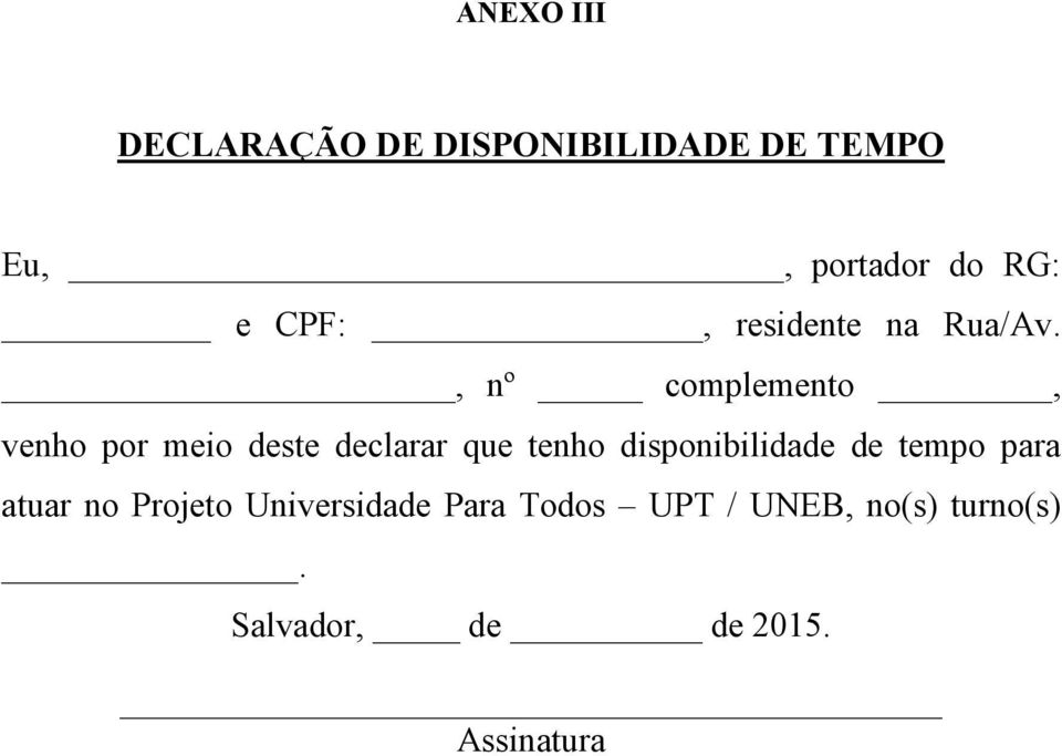 , nº complemento, venho por meio deste declarar que tenho