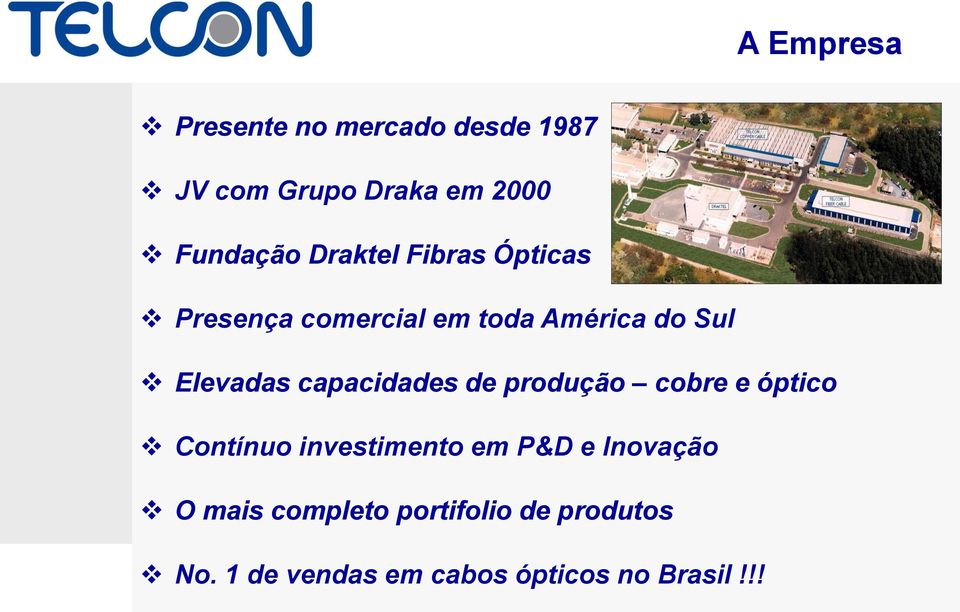 capacidades de produção cobre e óptico Contínuo investimento em P&D e Inovação