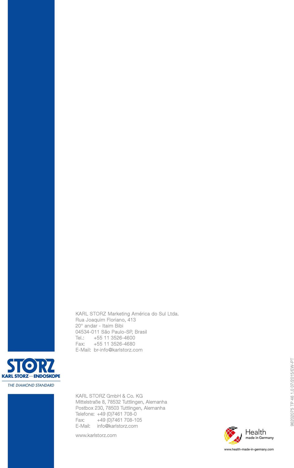 : +55 11 3526-4600 Fax: +55 11 3526-4680 E-Mail: br-info@karlstorz.com KARL STORZ GmbH & Co.