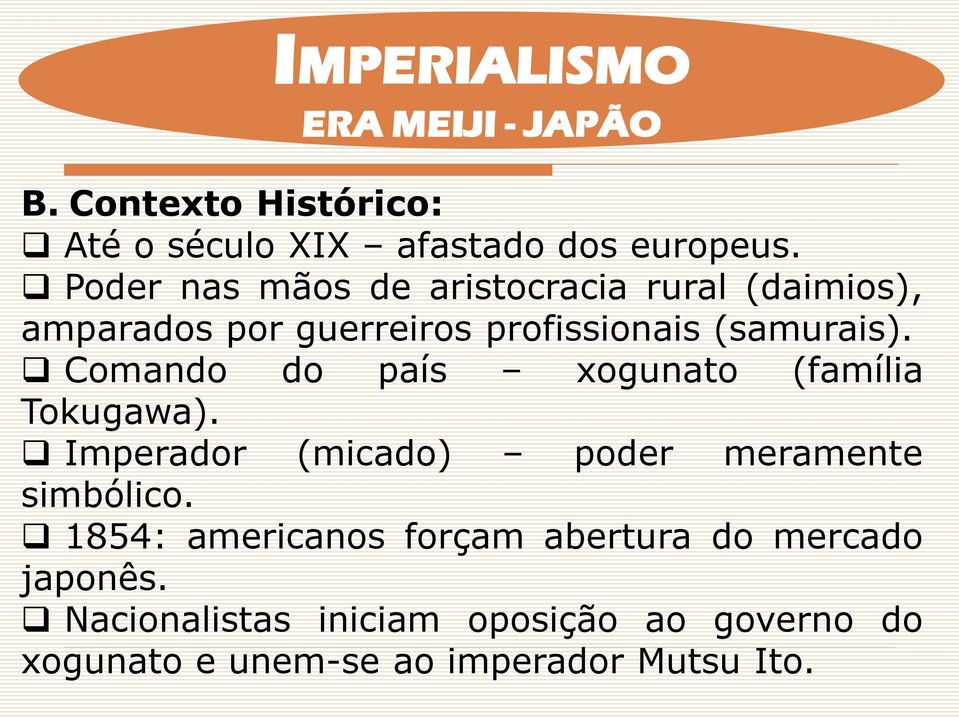 Comando do país xogunato (família Tokugawa). Imperador (micado) poder meramente simbólico.